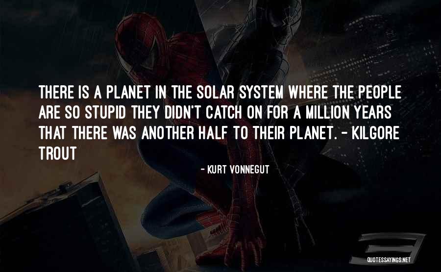Solar System Quotes By Kurt Vonnegut Solar System Quotes By Kurt Vonnegut
