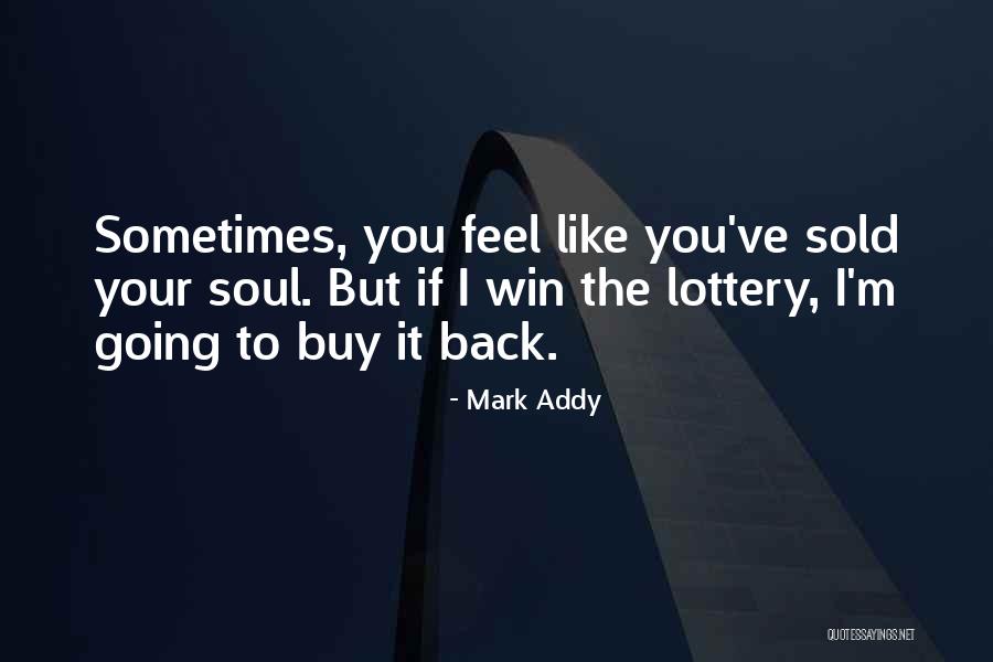 Sold Soul Quotes By Mark Addy