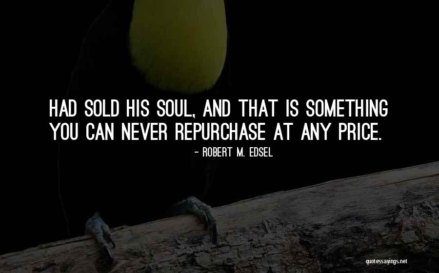 Sold Soul Quotes By Robert M. Edsel