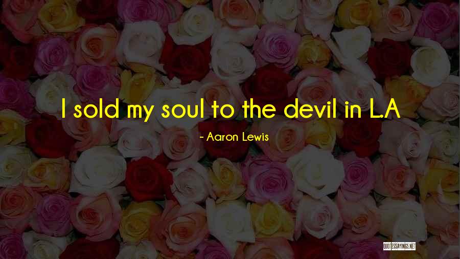 Sold Soul To Devil Quotes By Aaron Lewis