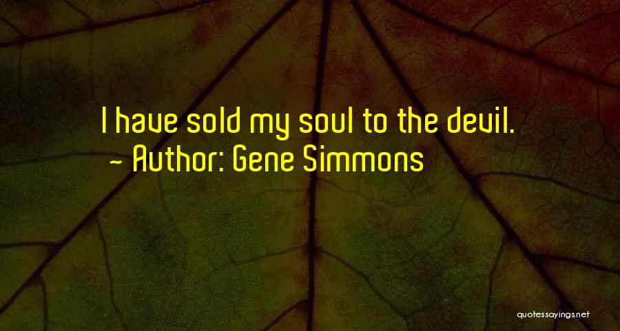 Sold Soul To Devil Quotes By Gene Simmons