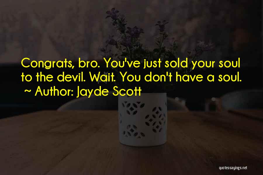 Sold Soul To Devil Quotes By Jayde Scott Sold Soul To Devil Quotes By Jayde Scott