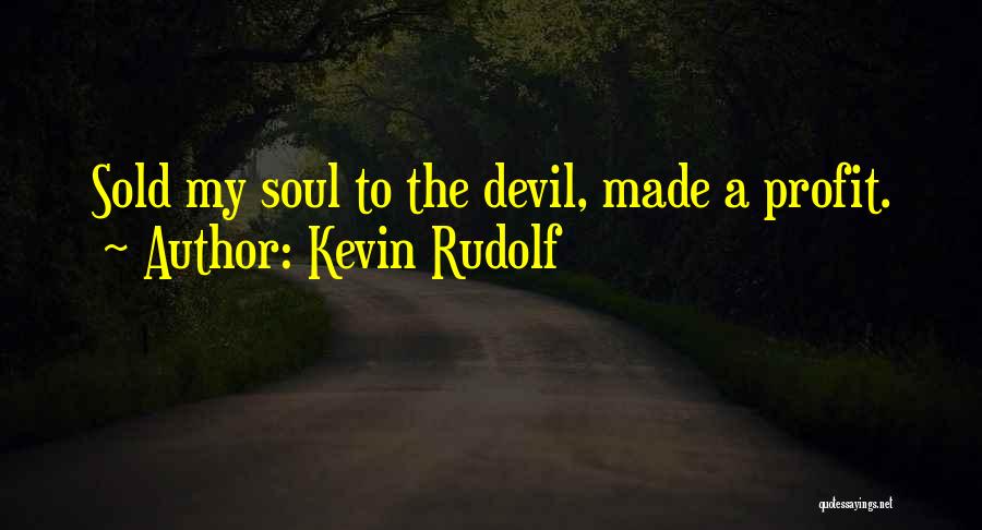 Sold Soul To Devil Quotes By Kevin Rudolf