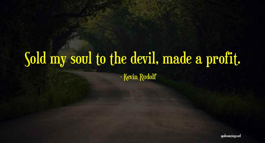 Sold Soul To Devil Quotes By Kevin Rudolf