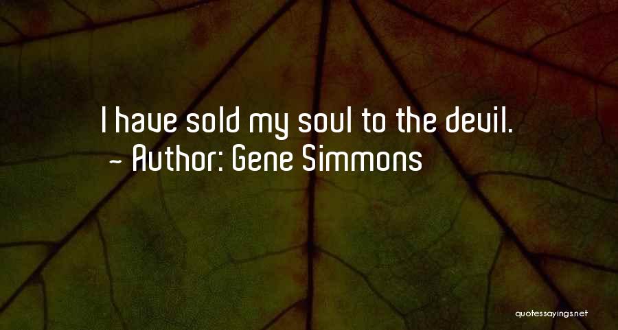 Sold Your Soul Quotes By Gene Simmons