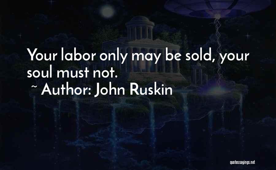 Sold Your Soul Quotes By John Ruskin