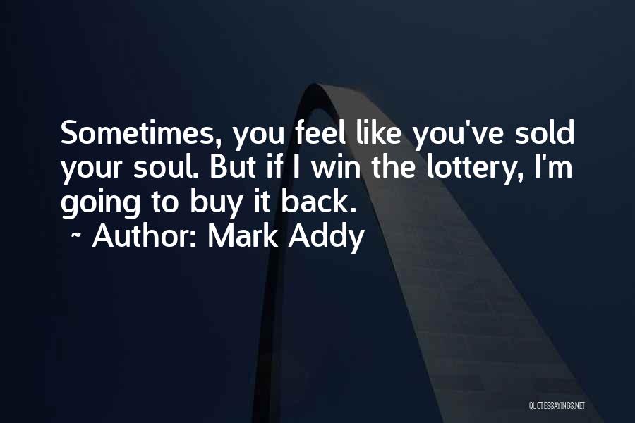 Sold Your Soul Quotes By Mark Addy