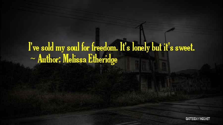 Sold Your Soul Quotes By Melissa Etheridge