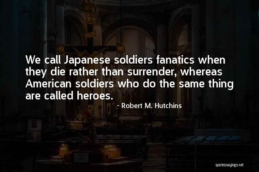 Soldier Die Quotes By Robert M. Hutchins