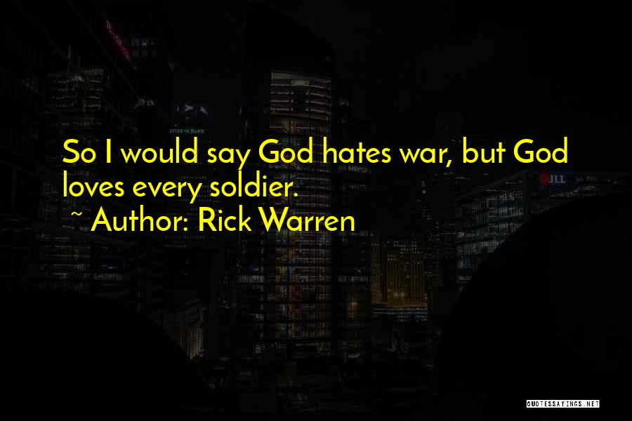 Soldier Hates War Quotes By Rick Warren