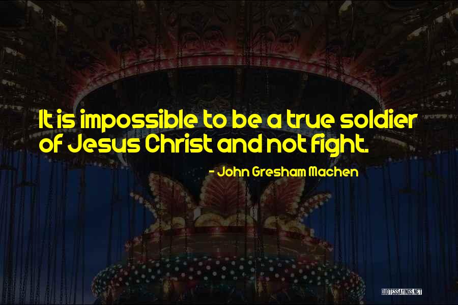 Soldier Of Christ Quotes By John Gresham Machen