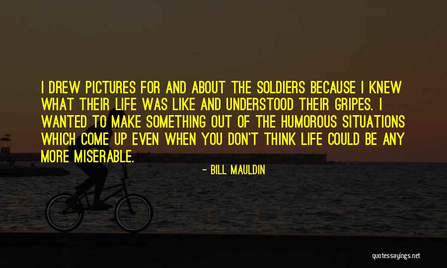Soldier What You Thinking Quotes By Bill Mauldin Soldier What You Thinking Quotes By Bill Mauldin