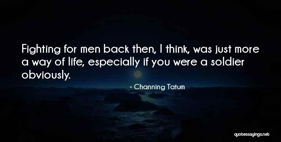 Soldier What You Thinking Quotes By Channing Tatum Soldier What You Thinking Quotes By Channing Tatum