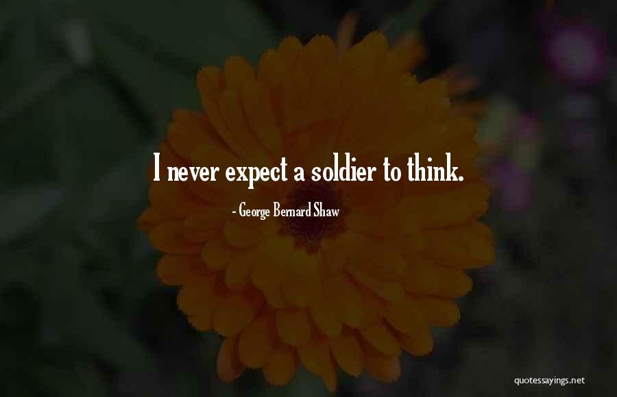 Soldier What You Thinking Quotes By George Bernard Shaw Soldier What You Thinking Quotes By George Bernard Shaw