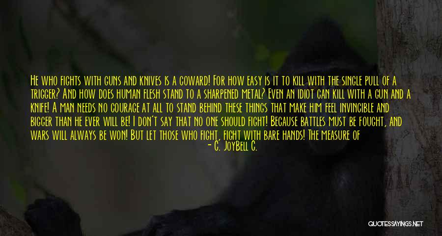 Soldiers Bravery Quotes By C. JoyBell C. Soldiers Bravery Quotes By C. JoyBell C.