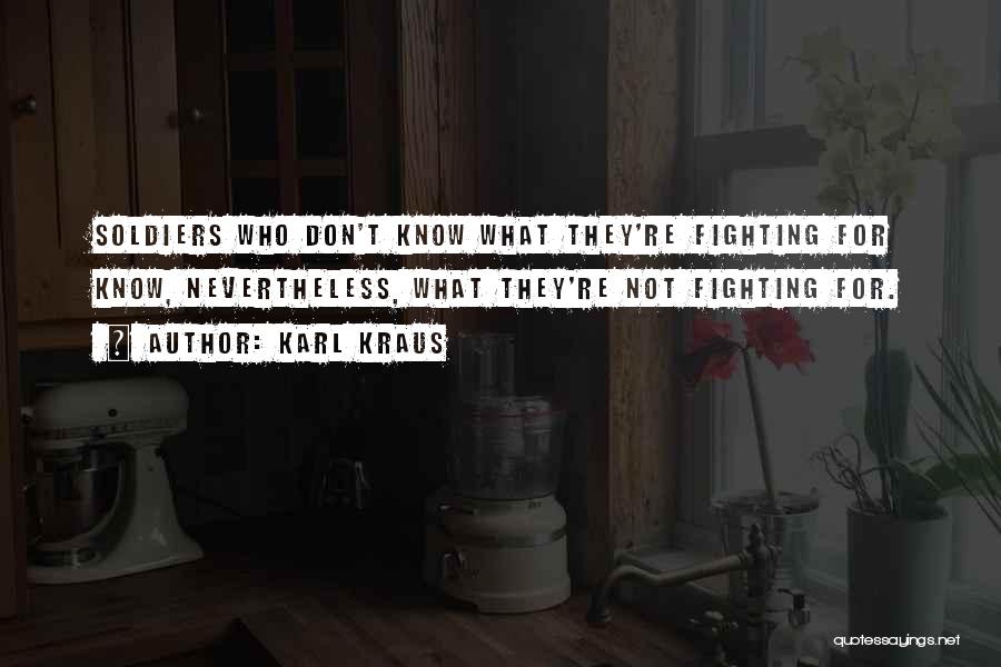 Soldiers Fighting Quotes By Karl Kraus