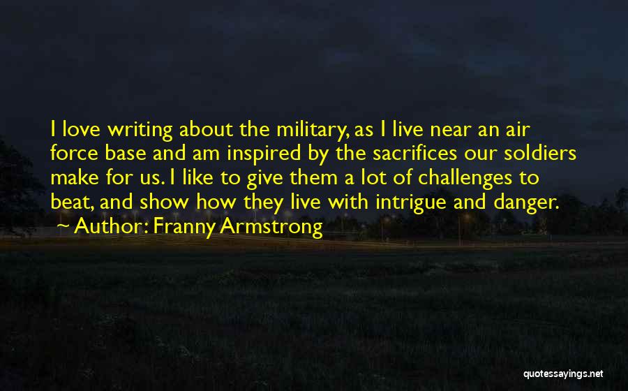 Soldiers Sacrifice Quotes By Franny Armstrong