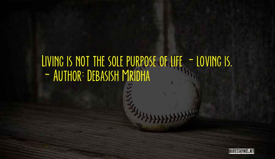 Sole Purpose Of Life Quotes By Debasish Mridha
