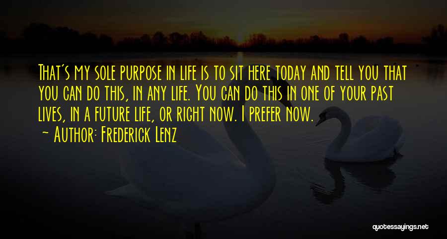 Sole Purpose Of Life Quotes By Frederick Lenz