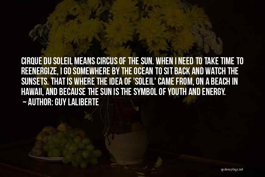 Soleil Quotes By Guy Laliberte