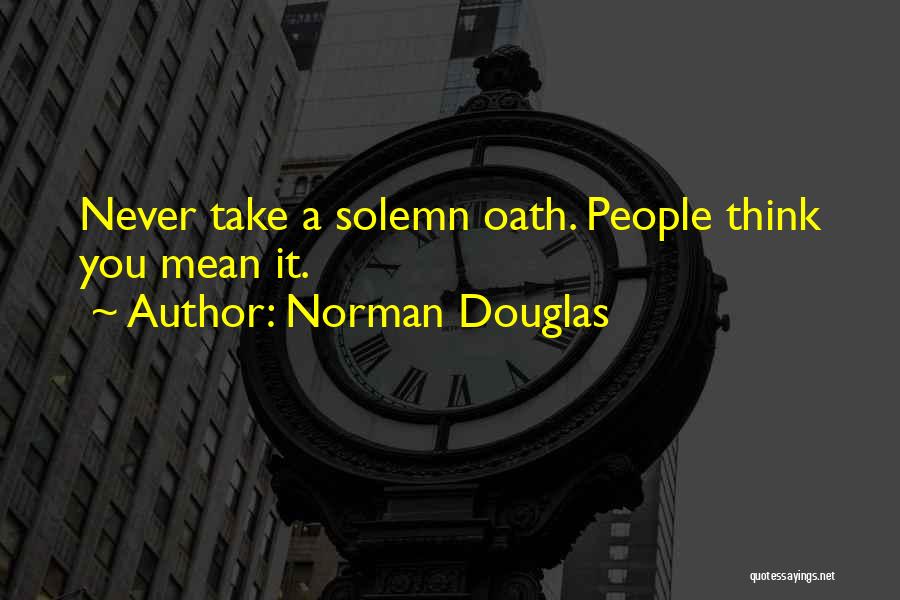 Solemn Oath Quotes By Norman Douglas