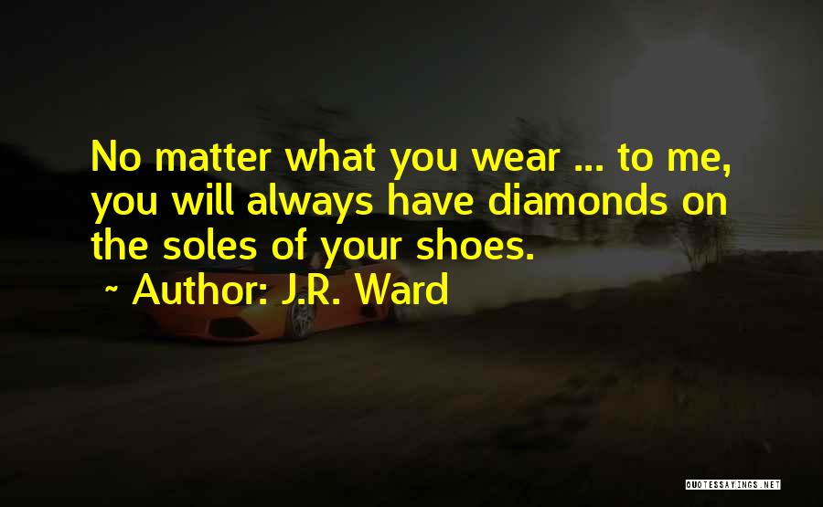 Soles Of Shoes Quotes By J.R. Ward