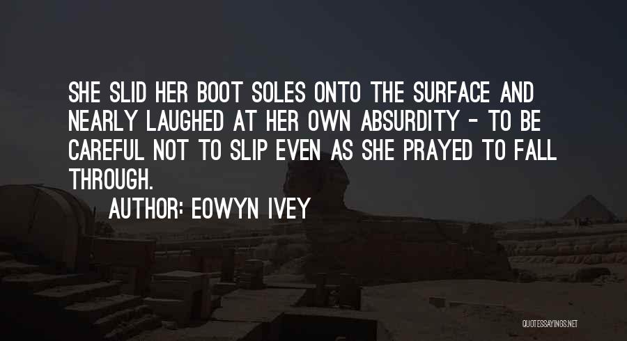 Soles Quotes By Eowyn Ivey