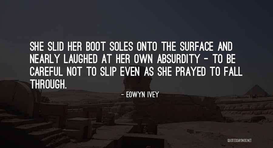 Soles Quotes By Eowyn Ivey Soles Quotes By Eowyn Ivey