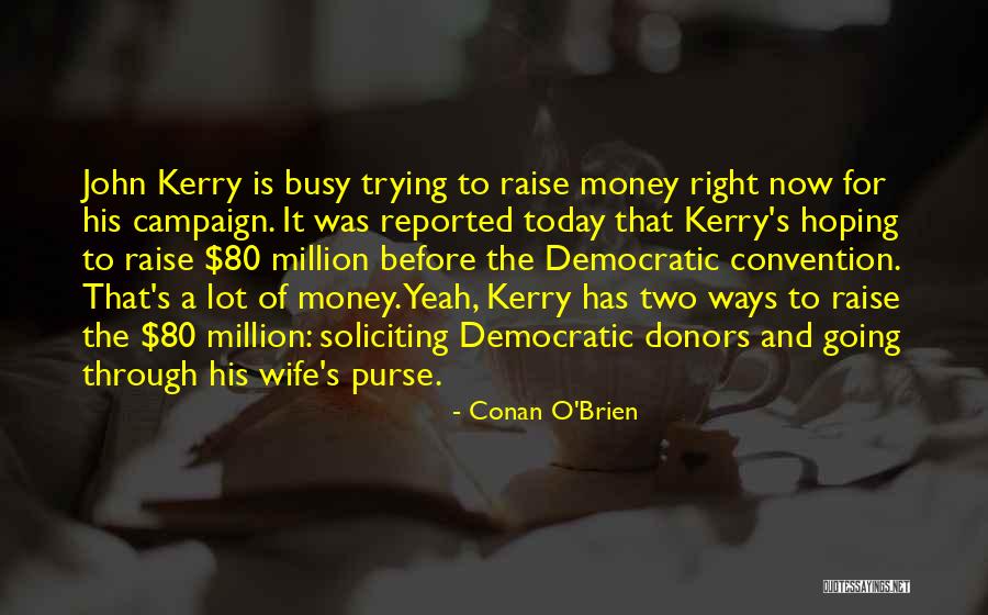 Soliciting Money Quotes By Conan O'Brien Soliciting Money Quotes By Conan O'Brien