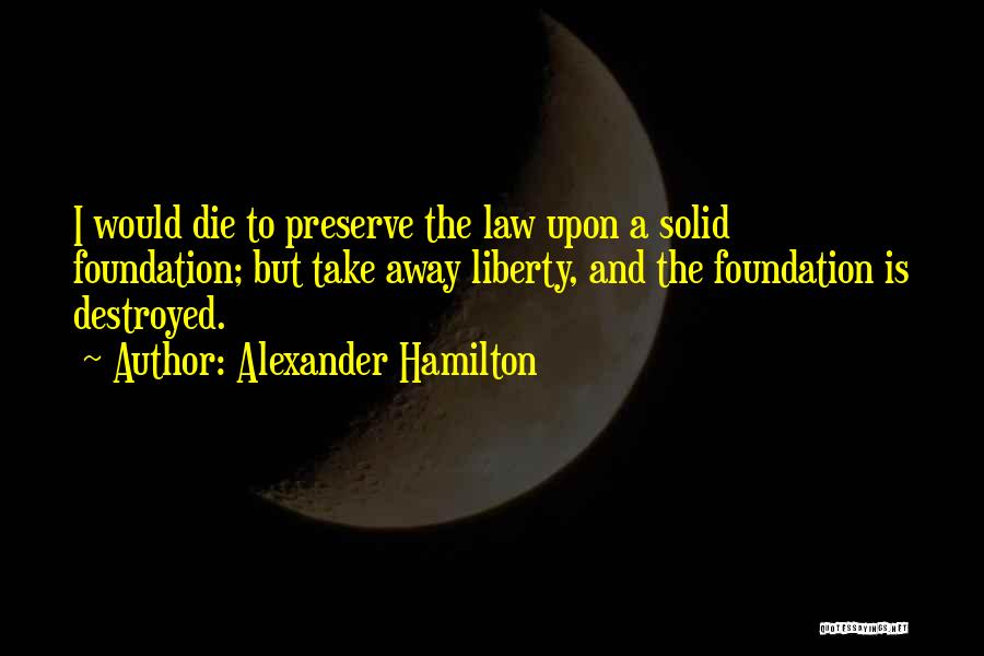 Solid Foundation Quotes By Alexander Hamilton