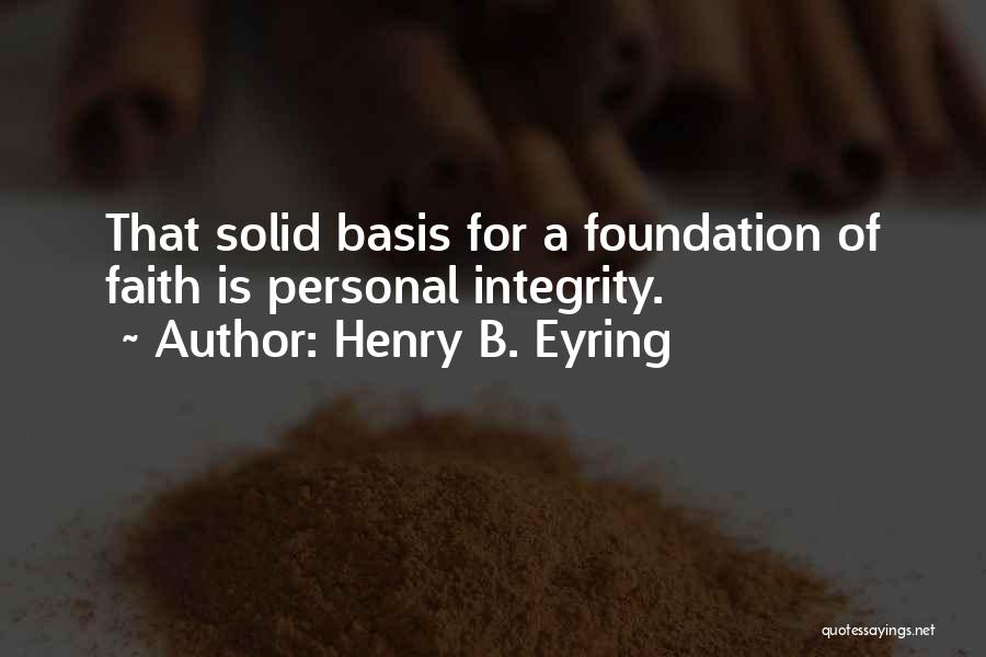 Solid Foundation Quotes By Henry B. Eyring