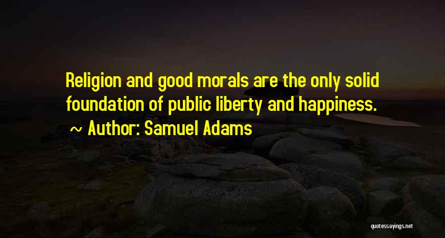 Solid Foundation Quotes By Samuel Adams