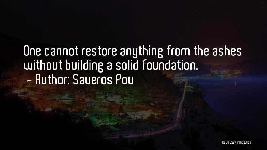 Solid Foundation Quotes By Saveros Pou