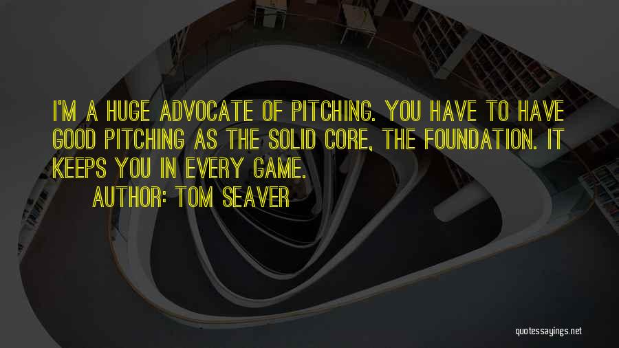 Solid Foundation Quotes By Tom Seaver