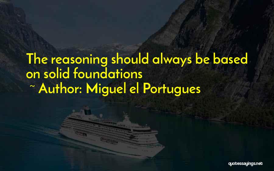 Solid Foundations Quotes By Miguel El Portugues
