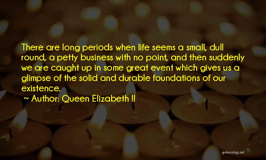 Solid Foundations Quotes By Queen Elizabeth II