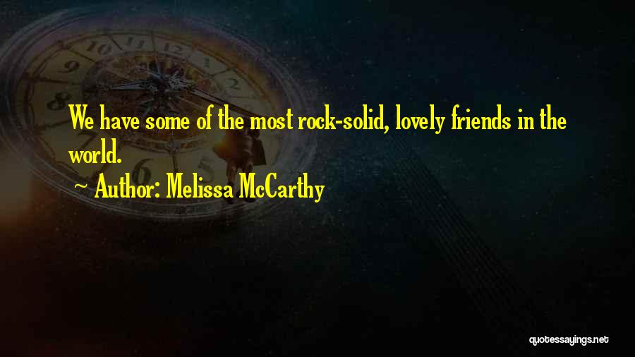 Solid Friends Quotes By Melissa McCarthy