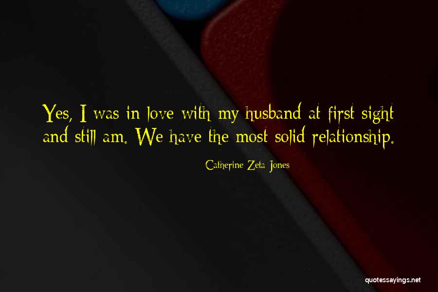 Solid Relationship Quotes By Catherine Zeta-Jones Solid Relationship Quotes By Catherine Zeta-Jones