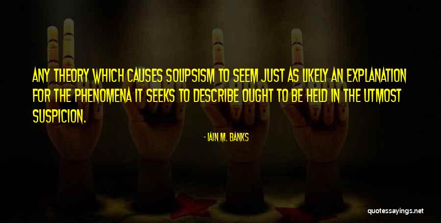 Solipsism Philosophy Quotes By Iain M. Banks Solipsism Philosophy Quotes By Iain M. Banks