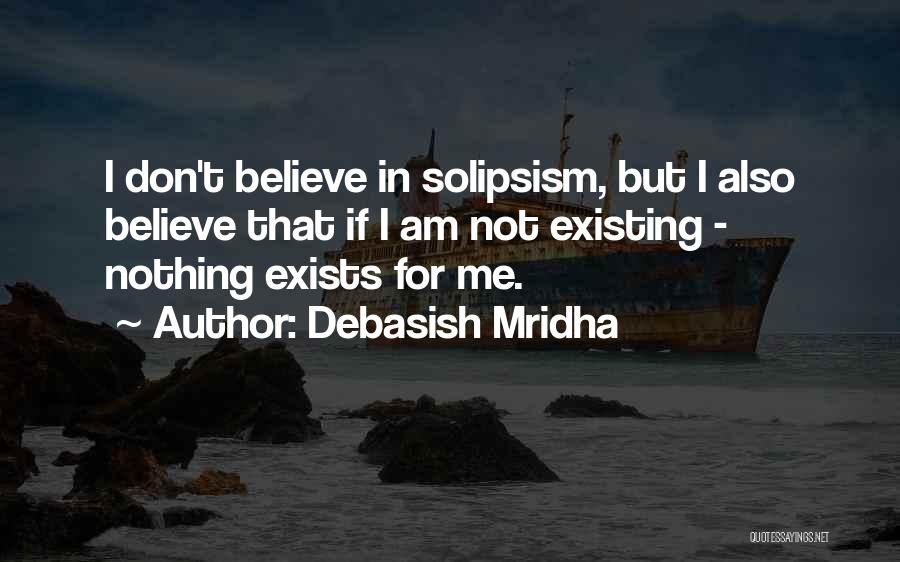 Solipsism Quotes By Debasish Mridha