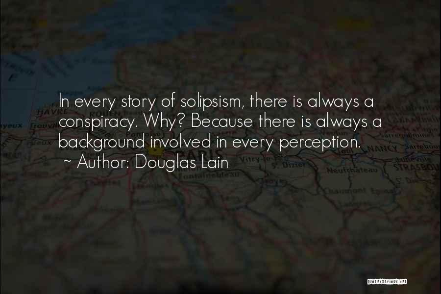 Solipsism Quotes By Douglas Lain
