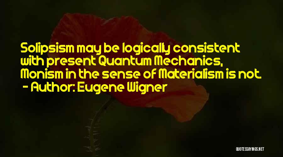 Solipsism Quotes By Eugene Wigner