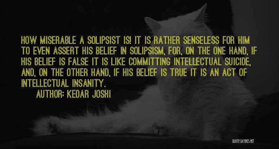 Solipsism Quotes By Kedar Joshi