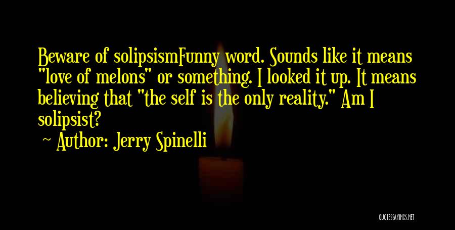 Solipsist Quotes By Jerry Spinelli