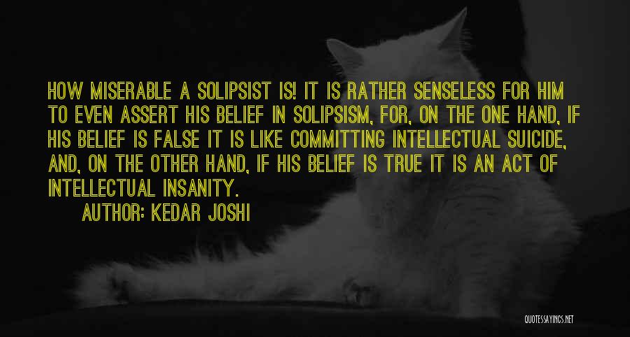 Solipsist Quotes By Kedar Joshi