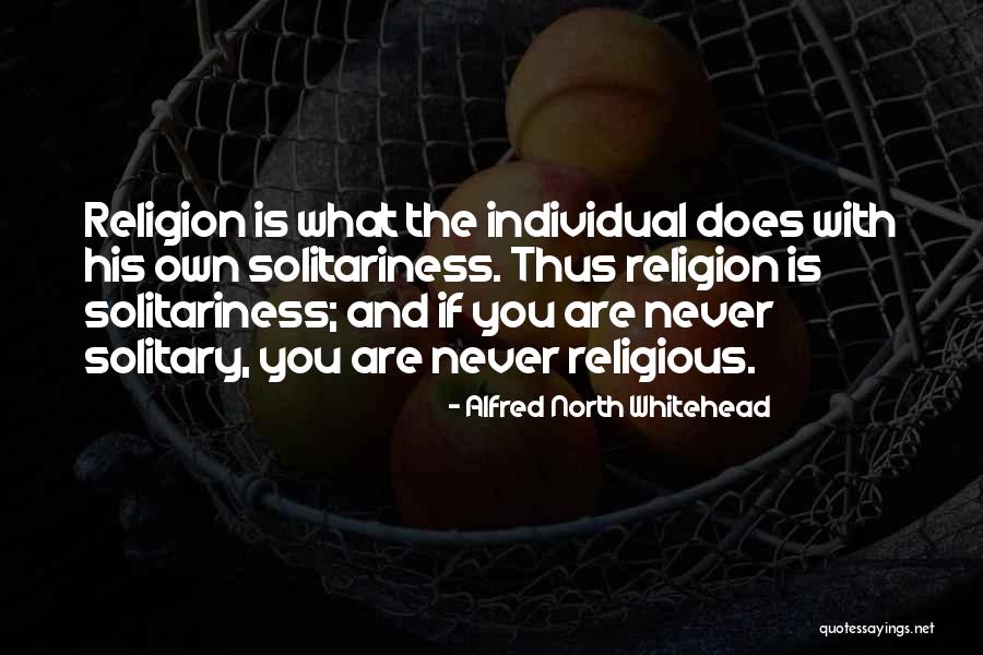 Solitariness Quotes By Alfred North Whitehead Solitariness Quotes By Alfred North Whitehead