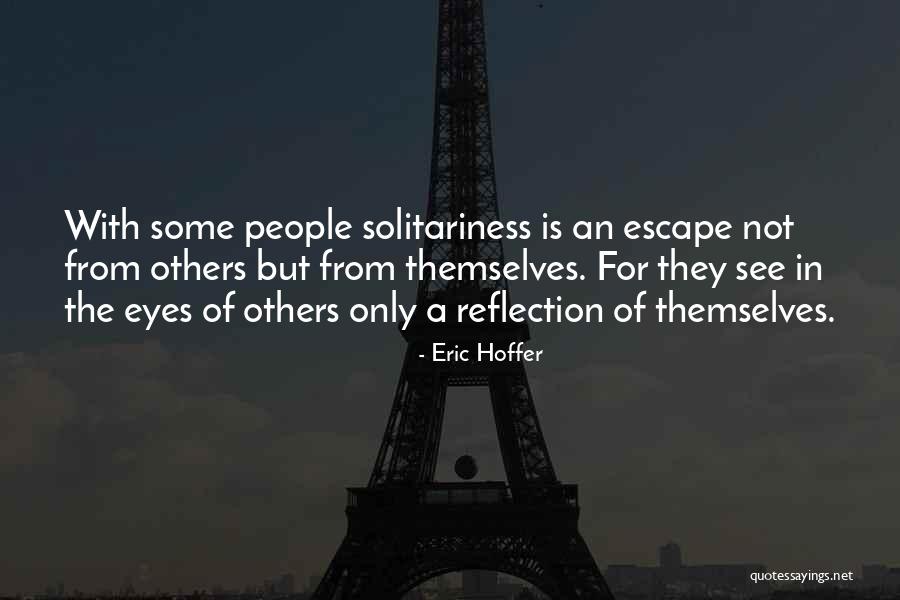 Solitariness Quotes By Eric Hoffer Solitariness Quotes By Eric Hoffer