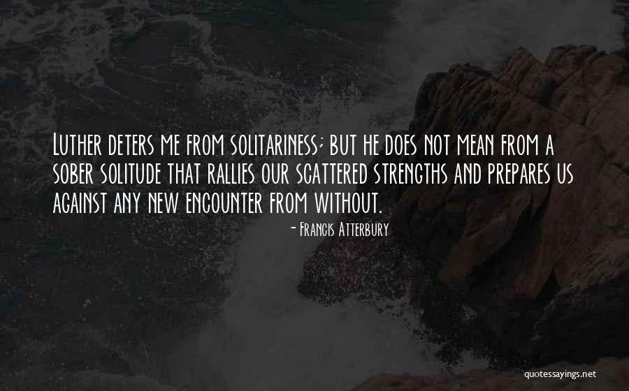 Solitariness Quotes By Francis Atterbury Solitariness Quotes By Francis Atterbury
