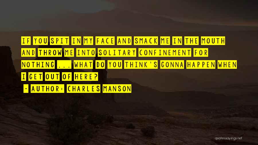 Solitary Confinement Quotes By Charles Manson