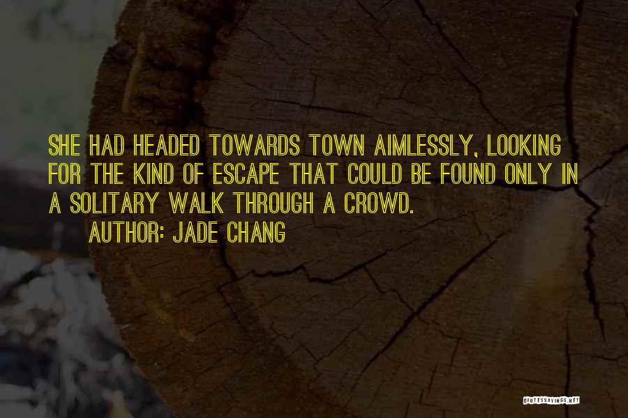 Solitary Walk Quotes By Jade Chang